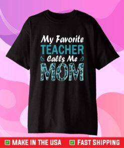 MY FAVORITE TEACHER CALLS ME MOM LEOPARD MOTHERS DAY Cloth T-Shirt