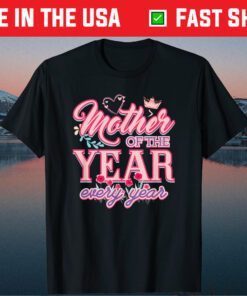 Mother Of The Year Every Year Classic T-Shirt