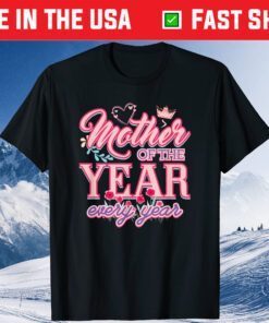 Mother Of The Year Every Year Classic T-Shirt