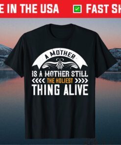 Mother's Day - A Mother Is A Mother Classic T-Shirt
