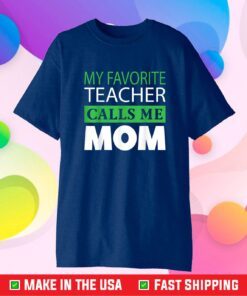 Mother's Day Gift Tee My Favorite Teacher Calls Me Mom Classic T-Shirt