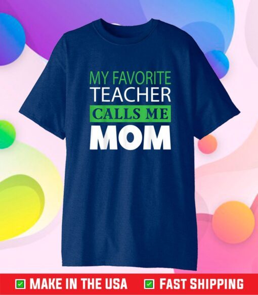 Mother's Day Gift Tee My Favorite Teacher Calls Me Mom Classic T-Shirt