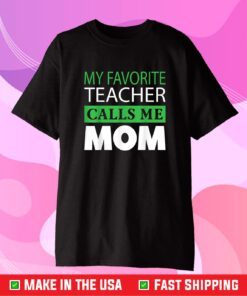 Mother's Day Gift Tee My Favorite Teacher Calls Me Mom Classic T-Shirt