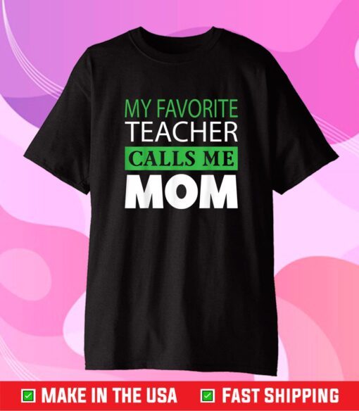 Mother's Day Gift Tee My Favorite Teacher Calls Me Mom Classic T-Shirt