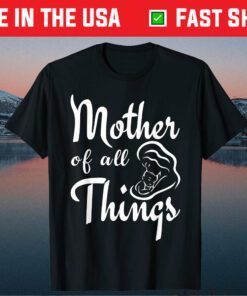 Mother's Day - Mother Of All Things Classic T-Shirt