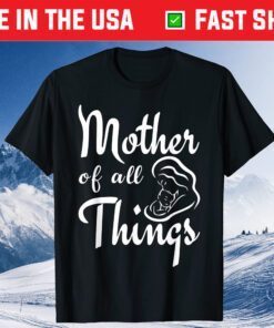 Mother's Day - Mother Of All Things Classic T-Shirt