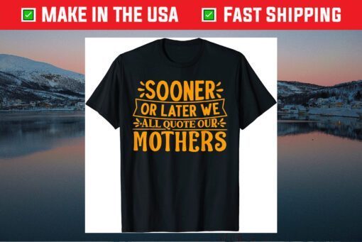 Mother's Day - We All Quote Our Mothers Classic T-Shirt