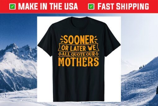 Mother's Day - We All Quote Our Mothers Classic T-Shirt