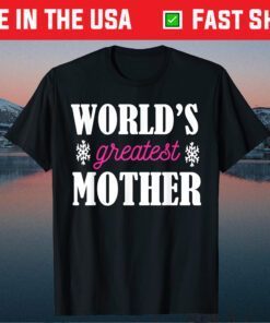 Mother's Day - World's Greatest Mother Classic T-Shirts