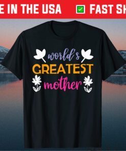 Mother's Day - World's Greatest Mother Gift T-Shirt