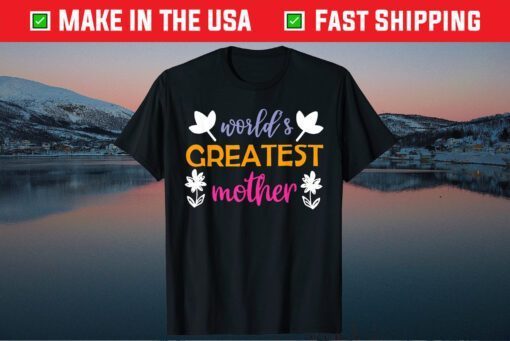 Mother's Day - World's Greatest Mother Gift T-Shirt