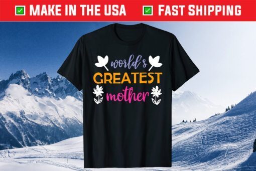 Mother's Day - World's Greatest Mother Gift T-Shirt