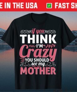 Mother's Day - You Should See My Crazy Mother Classic T-Shirt