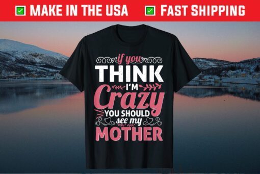 Mother's Day - You Should See My Crazy Mother Classic T-Shirt