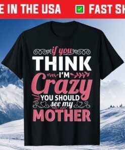 Mother's Day - You Should See My Crazy Mother Classic T-Shirt