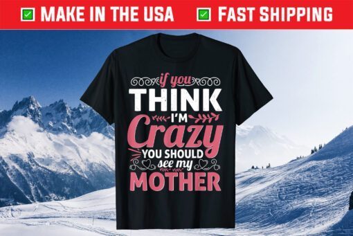 Mother's Day - You Should See My Crazy Mother Classic T-Shirt