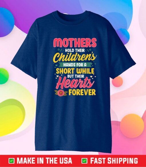 Mothers Hold Children's Hearts Forever Happy 1st Mothers Day Classic T-Shirt