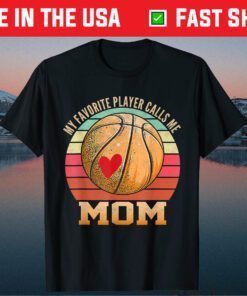My Favorite Basketball Player Calls Me Mom Basketball Mom Classic T-Shirt