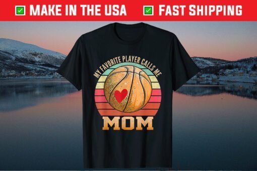 My Favorite Basketball Player Calls Me Mom Basketball Mom Classic T-Shirt