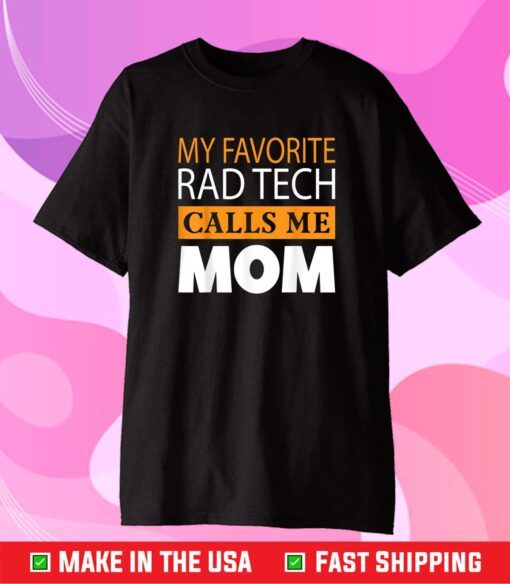 My Favorite Rad Tech Call Me Mom Mothers Day Gift T-Shirt