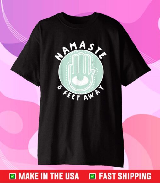 Namaste 6 Feet Away Quarantine 2021 Social Distancing Classic T-Shirt