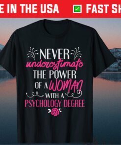 Never underestimate The Power Of A Woman Whit A Psychology Degree Classic T-Shirt