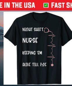 Night Shift Nurse Alive 7:05 Nursing Mothers Day RN NICU CNA T-Shirt