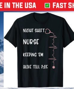 Night Shift Nurse Alive 7:05 Nursing Mothers Day RN NICU CNA T-Shirt