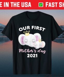 Our First Mother's day 2021 Mothers day Newborn Baby Mom Kid Unisex T-Shirt