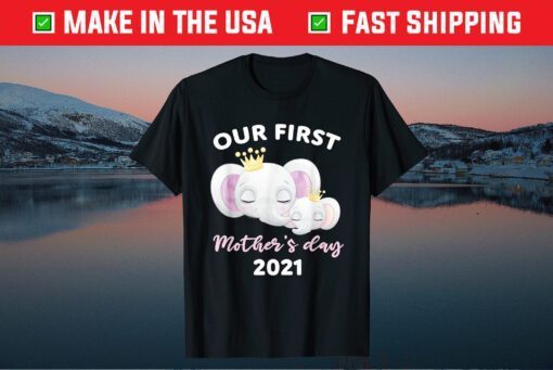 Our First Mother's day 2021 Mothers day Newborn Baby Mom Kid Unisex T-Shirt