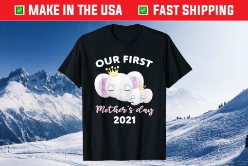 Our First Mother's day 2021 Mothers day Newborn Baby Mom Kid Unisex T-Shirt