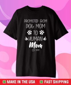 Promoted From Dog Mom To Human Mom Est. 2021 Unisex T-Shirt