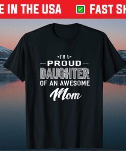 Proud Daughter Of An Awesome Mom Mothers Day Classic T-Shirt