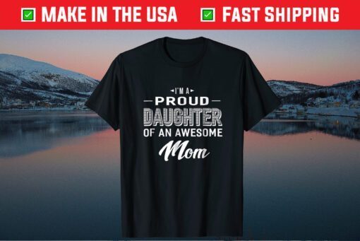 Proud Daughter Of An Awesome Mom Mothers Day Classic T-Shirt