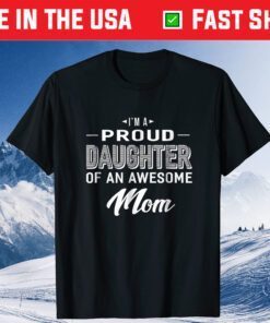 Proud Daughter Of An Awesome Mom Mothers Day Classic T-Shirt