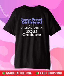 Proud Girlfriend Valedictorian Class of 2021 Graduate Us 2021 T-Shirt