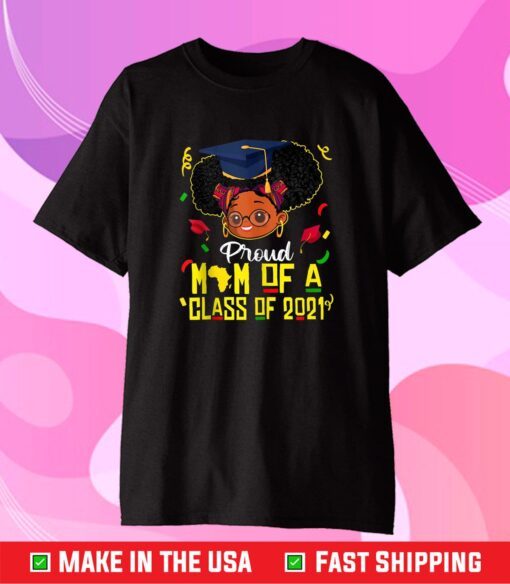 Proud Mom Of A Class of 2021 Black educated Girl Graduate Classic T-Shirt