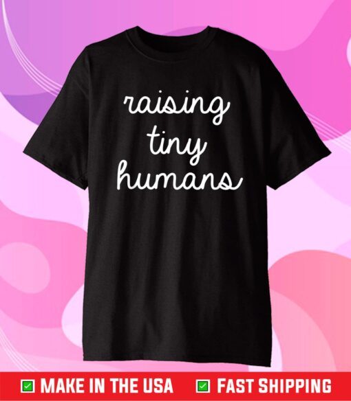 Raising Tiny Humans Mama Mom Outfit Mothers Day Gift For Mom Gift T-Shirt