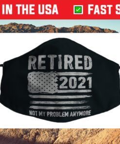 Retired 2021 Not My Problem Anymore Funny Retirement Cloth Face Masks