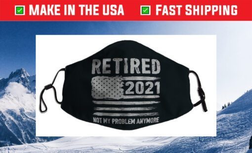 Retired 2021 Not My Problem Anymore Funny Retirement Cloth Face Masks