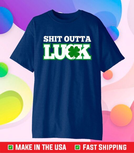 Shit Outta Luck St Patrick's Day St Pattys Festive Top Us 2021 T-Shirt