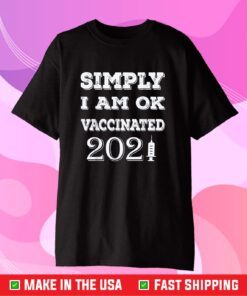 Simply i am ok Vaccinated shirt Social Motivational Nurses Gift T-Shirt