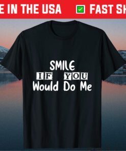 Smile If You Would Do Me Funny For Mothers Day Classic T-Shirt