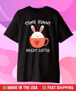 Some Bunny Needs Coffee, Cute Easter Rabbit Caffeine 2021 Gift T-Shirt