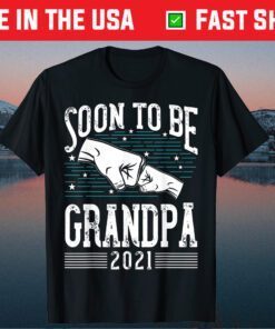 Soon To Be Grandpa 2021 New Dad Newborn Gift New Grandfather Gift T-Shirt