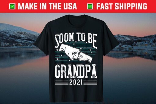 Soon To Be Grandpa 2021 New Dad Newborn Gift New Grandfather Gift T-Shirt