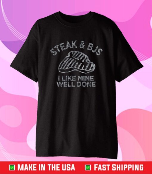 Steak & BJs I Like Mine Well Done Happy BJ Steak Day Classic T-Shirt