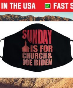 Sunday is for church and Joe Biden Cloth Face Mask