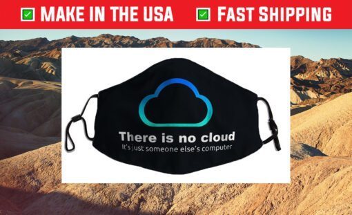 Tech Humor There is no cloud ..just someone else's computer Us 2021 Face Mask