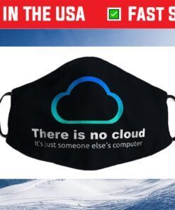 Tech Humor There is no cloud ..just someone else's computer Us 2021 Face Mask